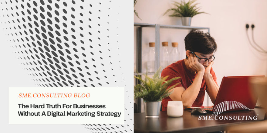the hard truth for businesses without a digital marketing strategy